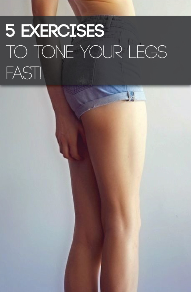 5 Exercises to Tone Your Legs Fast!